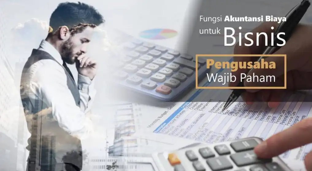 Pengusaha Wajib Paham pengertian, Tujuan, hingga Fungsi Akuntansi Biaya untuk Bisnis