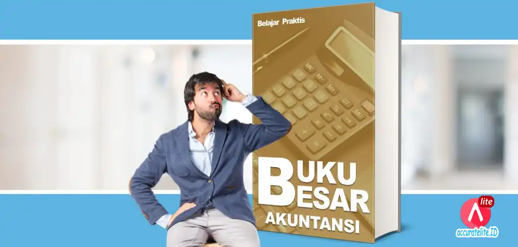 Pengertian Buku Besar, Serta Manfaat dan Fungsinya Bagi UKM 1