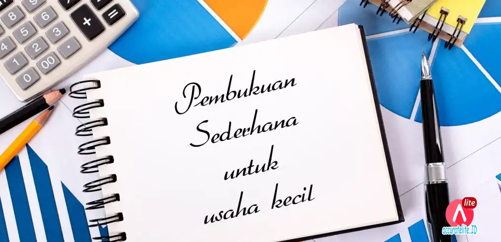 Pembukuan Sederhana Pada Usaha Kecil yang Wajib Dilakukan pemilik Usaha