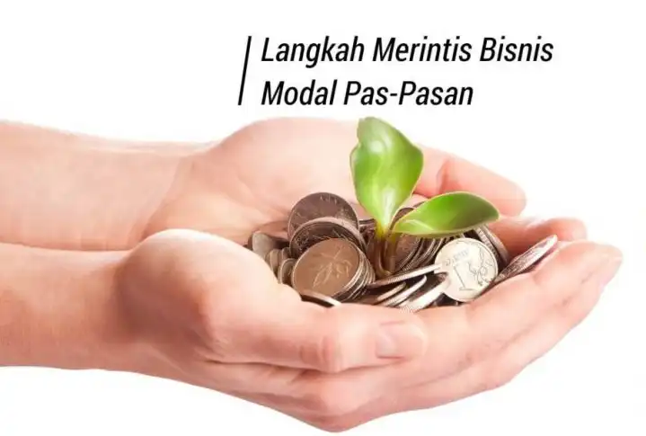 Ingin Merintis Bisnis Modal Pas-Pasan Gak Usah Takut, Ini 8 Langkahnya!