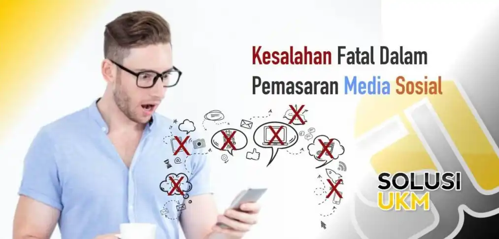 8 Kesalahan Fatal yang Sering Dilakukan Pebisnis Dalam Pemasaran Media Sosial